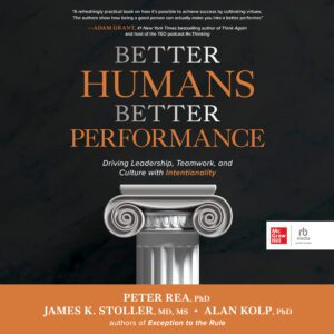 Better Humans, Better Performance MP3 Download Audiobook by Alan Kolp, Peter Rea and James K. Stoller