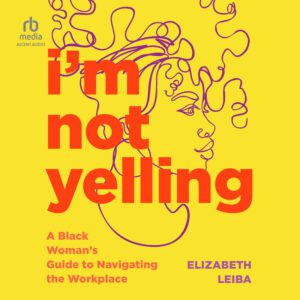 I'm Not Yelling MP3 Download Audiobook by Elizabeth Leiba