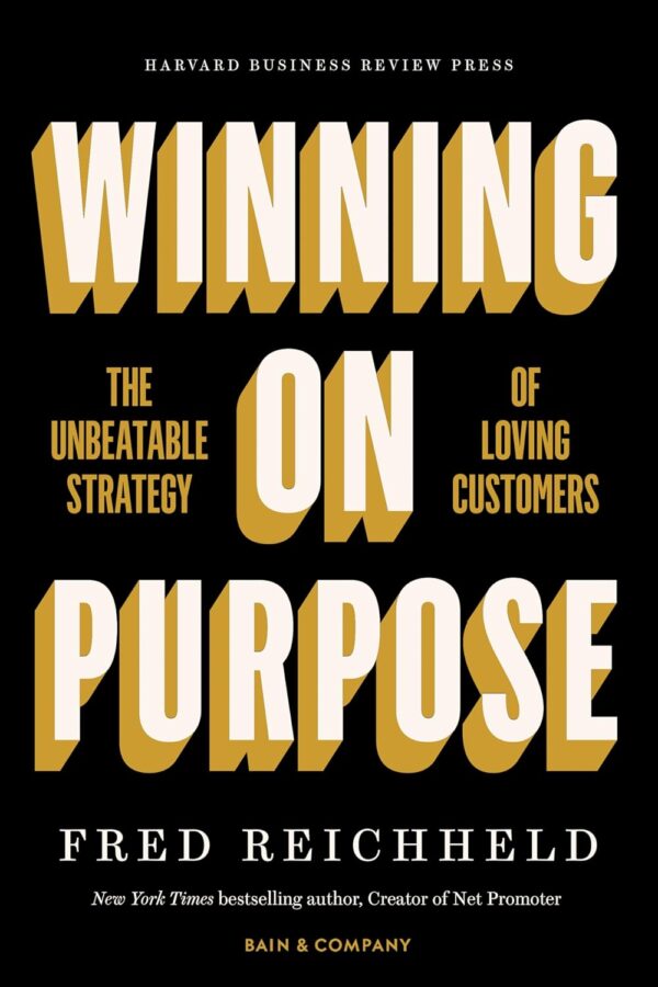 Winning on Purpose: The Unbeatable Strategy of Loving Customers by Fred Reichheld, Darci Darnell and Maureen Burns