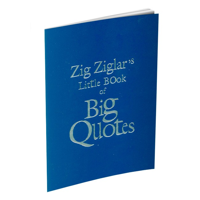 Zig Ziglar's Little Book of Big Quotes